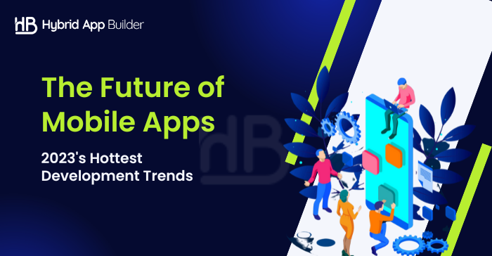 Key Trends In Mobile App Development For 2023
